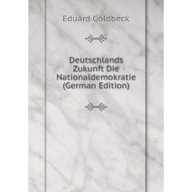 

Книга Deutschlands Zukunft Die Nationaldemokratie (German Edition)