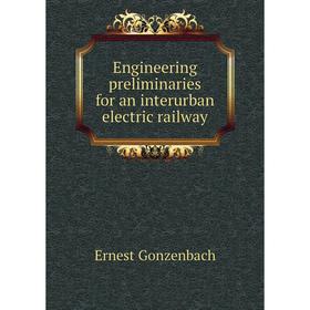 

Книга Engineering preliminaries for an interurban electric railway