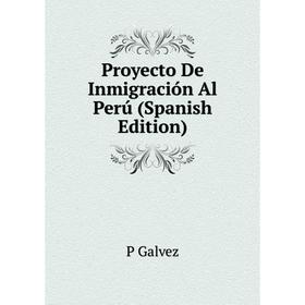 

Книга Proyecto De Inmigración Al Perú (Spanish Edition)