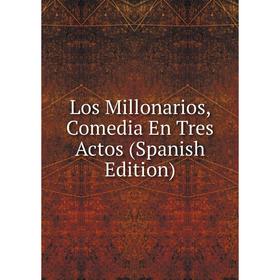 

Книга Los Millonarios, Comedia En Tres Actos