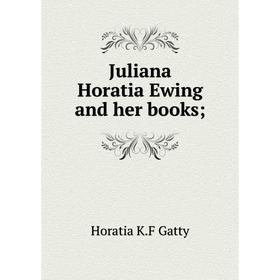 

Книга Juliana Horatia Ewing and her books;