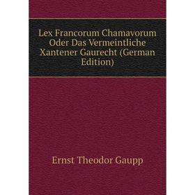 

Книга Lex Francorum Chamavorum Oder Das Vermeintliche Xantener Gaurecht