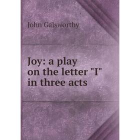 

Книга Joy: a play on the letter I in three acts