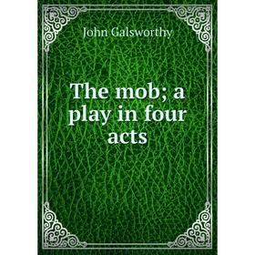

Книга The mob; a play in four acts