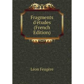 

Книга Fragments d'études (French Edition)
