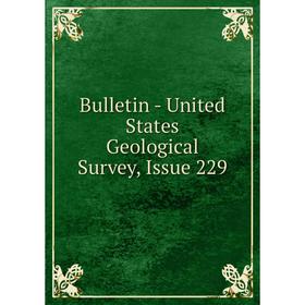 

Книга Bulletin - United States Geological Survey, Issue 229