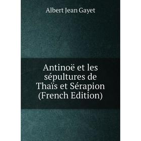 

Книга Antinoë et les sépultures de Thaïs et Sérapion (French Edition)