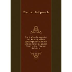 

Книга Die Konkordanzgesetze Der Französischen Sprechsprache Und Ihre Entwicklung: Inaugural-Dissertation (German Edition)