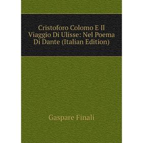 

Книга Cristoforo Colomo E Il Viaggio Di Ulisse: Nel Poema Di Dante (Italian Edition)