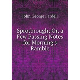 

Книга Sprotbrough; Or, a Few Passing Notes for Morning's Ramble