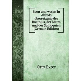 

Книга Beon und wesan in Alfreds übersetzung des Boethius, der Metra und der Soliloquien (German Edition)