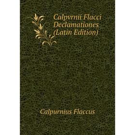 

Книга Calpvrnii Flacci Declamationes (Latin Edition)