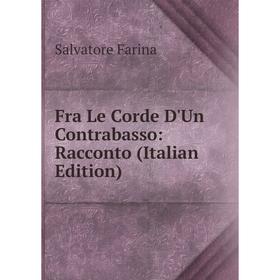 

Книга Fra Le Corde D'Un Contrabasso: Racconto (Italian Edition)