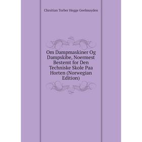 

Книга Om Dampmaskiner Og Dampskibe, Noermest Bestemt for Den Techniske Skole Paa Horten (Norwegian Edition)