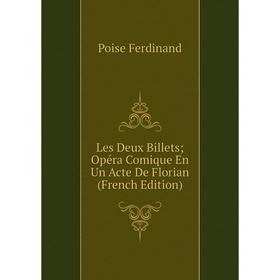

Книга Les Deux Billets; Opéra Comique En Un Acte De Florian