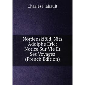 

Книга Nordenskiöld, Nits Adolphe Eric: Notice Sur Vie Et Ses Voyages