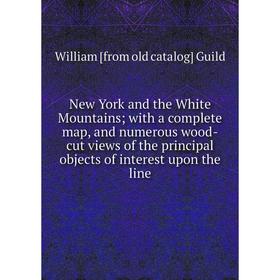 

Книга New York and the White Mountains; with a complete map, and numerous wood-cut views of the principal objects of interest upon
