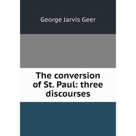 

Книга The conversion of St. Paul: three discourses