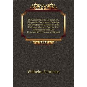 

Книга Die Akademische Deposition. (Depositio Cornuum): Beiträge Zur Deutschen Litteratur- Und Kulturgeschichte, Special Zur Sittengeschichte Der Unive