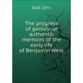 

Книга The progress of genius: or authentic memoirs of the early life of Benjamin West