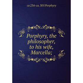 

Книга Porphyry, the philosopher, to his wife, Marcella