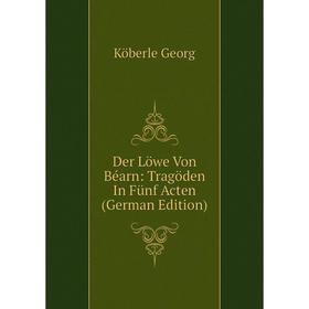 

Книга Der Löwe Von Béarn: Tragöden In Fünf Acten (German Edition)