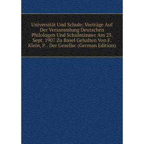 

Книга Universität Und Schule: Vorträge Auf Der Versammlung Deutschen Philologen Und Schulmänner Am 25. Sept. 1907 Zu Basel Gehalten Von F. Klein, P. D