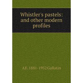 

Книга Whistler's pastels: and other modern profiles