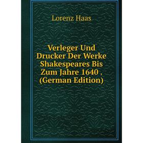 

Книга Verleger Und Drucker Der Werke Shakespeares Bis Zum Jahre 1640. (German Edition)