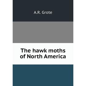 

Книга The hawk moths of North America