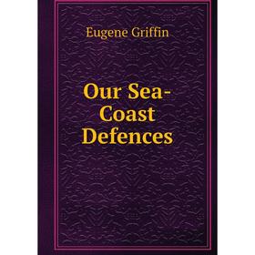 

Книга Our Sea-Coast Defences