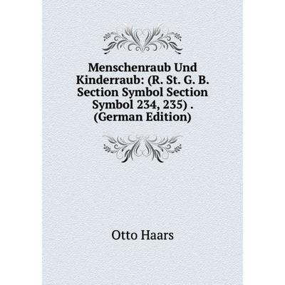 Kniga Menschenraub Und Kinderraub R St G B Section Symbol Section Symbol 234 235 Kupit Po Cene Ot 842 00 Rub Internet Magazin Sima Land Ru