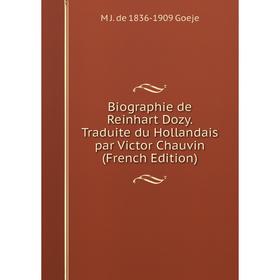 

Книга Biographie de Reinhart Dozy. Traduite du Hollandais par Victor Chauvin (French Edition)