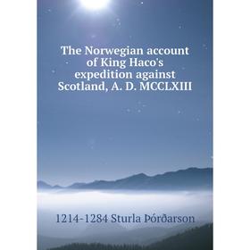 

Книга The Norwegian account of King Haco's expedition against Scotland, A. D. MCCLXIII