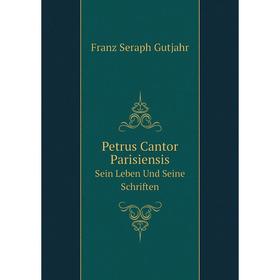 

Книга Petrus Cantor Parisiensis. Sein Leben Und Seine Schriften