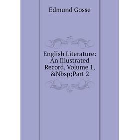 

Книга English Literature: An Illustrated Record, Volume 1,&Nbsp; Part 2