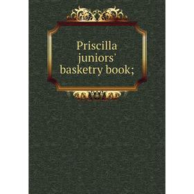 

Книга Priscilla juniors' basketry book