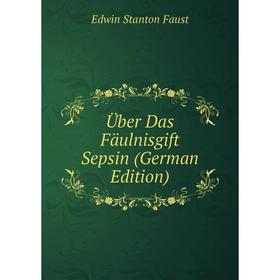 

Книга Über Das Fäulnisgift Sepsin (German Edition)