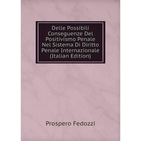 

Книга Delle Possibili Conseguenze Del Positivismo Penale Nel Sistema Di Diritto Penale Internazionale (Italian Edition)