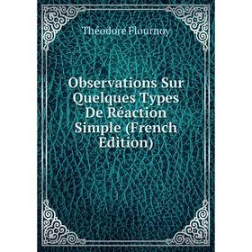 

Книга Observations Sur Quelques Types De Réaction Simple