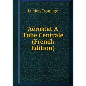 

Книга Aérostat À Tube Centrale (French Edition)