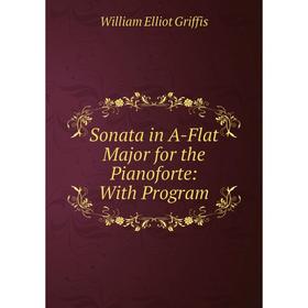 

Книга Sonata in A-Flat Major for the Pianoforte: With Program