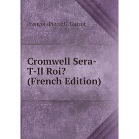

Книга Cromwell Sera-T-Il Roi (French Edition)