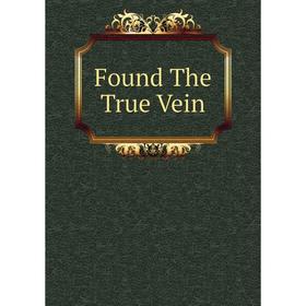 

Книга Found The True Vein