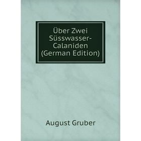 

Книга Über Zwei Süsswasser-Calaniden (German Edition)