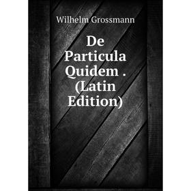 

Книга De Particula Quidem. (Latin Edition)