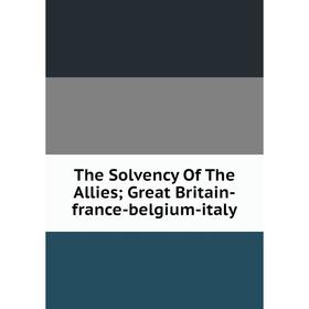 

Книга The Solvency Of The Allies; Great Britain-france-belgium-italy