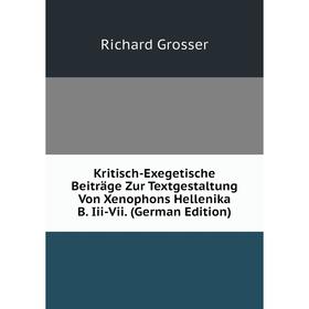 

Книга Kritisch-Exegetische Beiträge Zur Textgestaltung Von Xenophons Hellenika B. Iii-Vii.