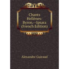 

Книга Chants Hellènes: Byron.-Ipsara (French Edition)