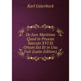 

Книга De Jure Maritimo Quod in Prussia Saeculo XVI Et Ortum Est Et in Usu Fuit (Latin Edition)